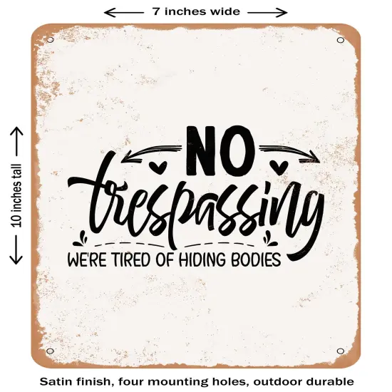 DECORATIVE METAL SIGN - No Trespassing Were Tired of Hiding Bodies - Vintage Rusty Look {1}