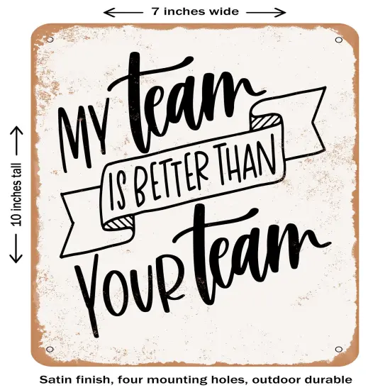 DECORATIVE METAL SIGN - My Team is Better Than Your Team- Vintage Rusty Look {1}