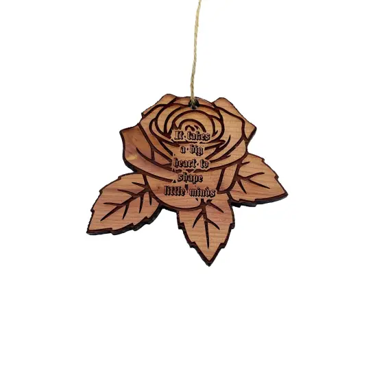 ROSE It takes a big heart to shape little minds - Cedar Ornament {3}