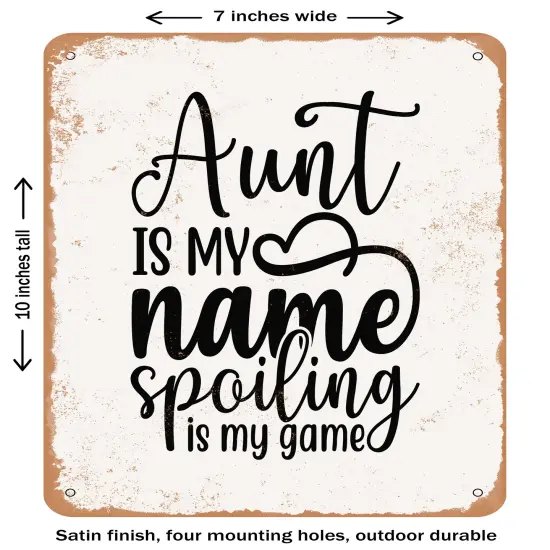 DECORATIVE METAL SIGN - Aunt is My Name Spoiling is My Game- Vintage Rusty Look {1}