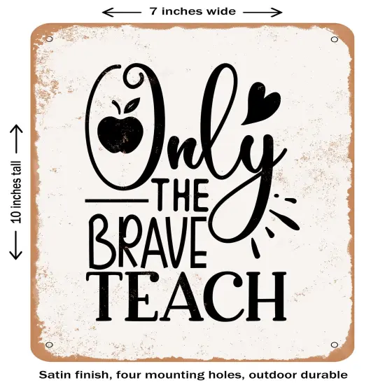 DECORATIVE METAL SIGN - Only the Brave Teach - 3- Vintage Rusty Look {1}