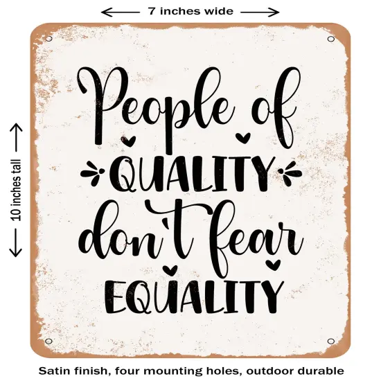 DECORATIVE METAL SIGN - People of Quality Don't Fear Equality- Vintage Rusty Look {1}