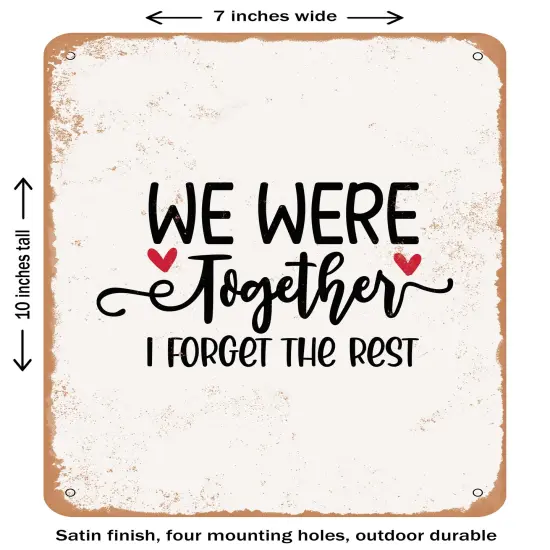 DECORATIVE METAL SIGN - We Were together I Forget the Rest- Vintage Rusty Look {2}