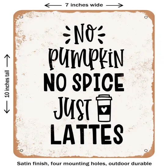 DECORATIVE METAL SIGN - No Pumpkin No Spice Just Lattes - 3- Vintage Rusty Look {1}