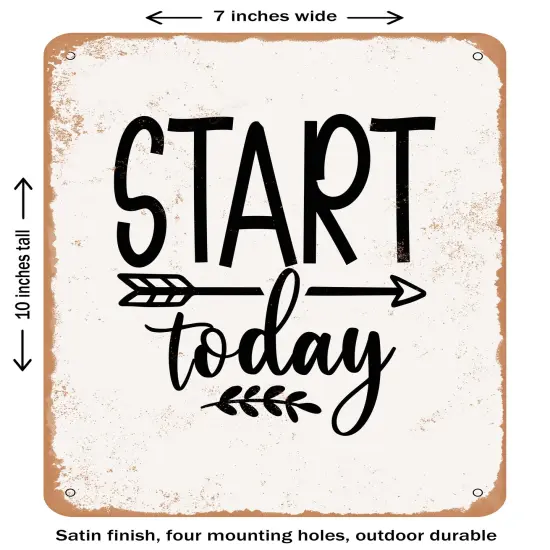DECORATIVE METAL SIGN - Start today- Vintage Rusty Look {1}