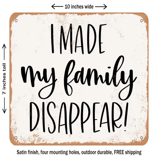 DECORATIVE METAL SIGN - I Made My Family Disappear - Vintage Rusty Look {1}