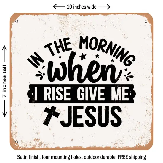DECORATIVE METAL SIGN - In the Morning When I Rise Give Me Jesus - 3 - Vintage Rusty Look {1}