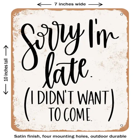 DECORATIVE METAL SIGN - Sorry I'm Late- Vintage Rusty Look {1}