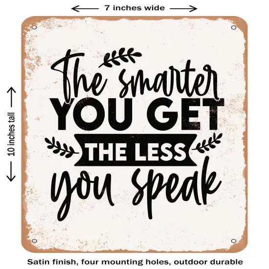 DECORATIVE METAL SIGN - the Smarter You Get the Less You Speak- Vintage Rusty Look {1}