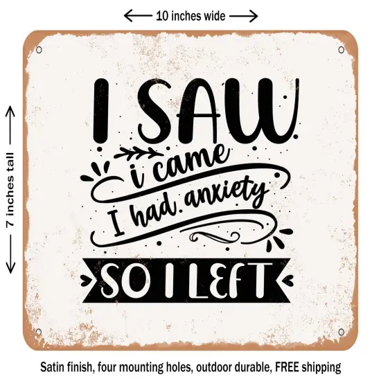 DECORATIVE METAL SIGN - I Came I Saw I Had Anxiety So I Left - Vintage Rusty Look {2}
