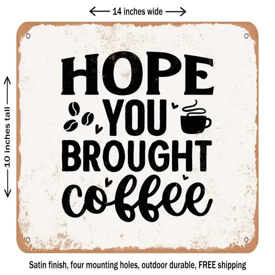 DECORATIVE METAL SIGN - Hope You Brought Coffee - Vintage Rusty Look {1}
