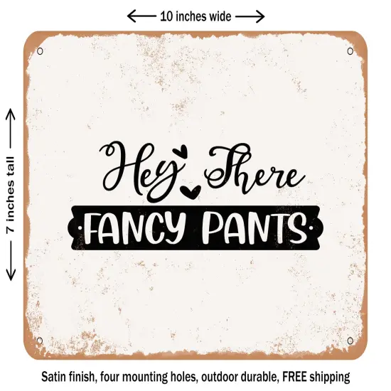 DECORATIVE METAL SIGN - Hey there Fancy Pants - Vintage Rusty Look {1}