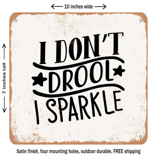 DECORATIVE METAL SIGN - I Don't Drool I Sparkle - Vintage Rusty Look {2}