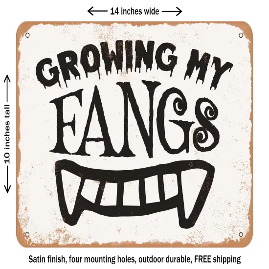 DECORATIVE METAL SIGN - Growing My Fangs - 7 - Vintage Rusty Look {1}