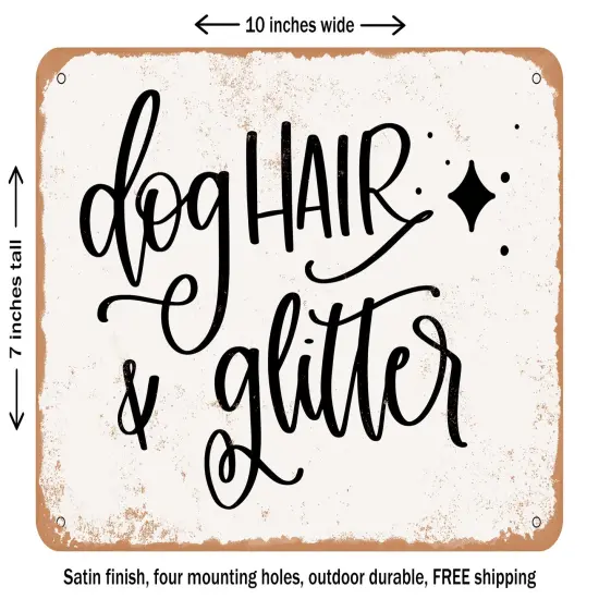 DECORATIVE METAL SIGN - Dog Hair and Glitter - Vintage Rusty Look {1}