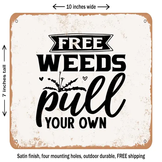 DECORATIVE METAL SIGN - Free Weeds Pull Your Own - Vintage Rusty Look {1}