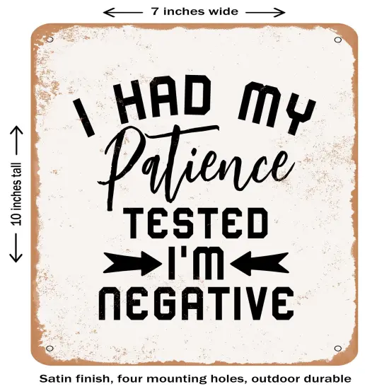 DECORATIVE METAL SIGN - I Had My Patience Tested I'm Negative- Vintage Rusty Look {1}