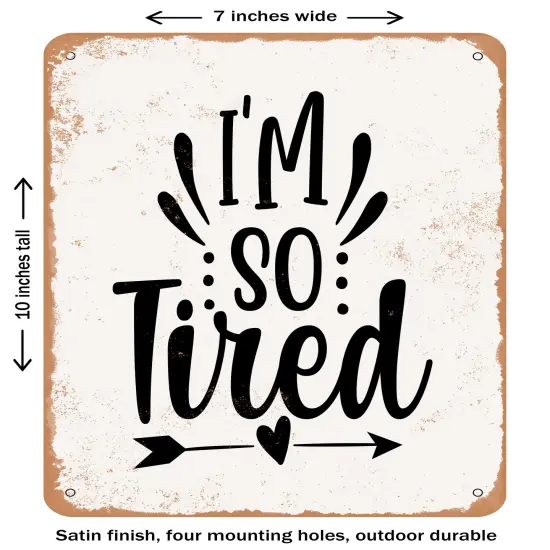 DECORATIVE METAL SIGN - I Am So Tired - Vintage Rusty Look {1}