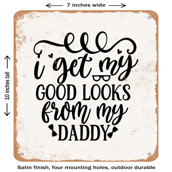 DECORATIVE METAL SIGN - I Get My Good Looks- Vintage Rusty Look {1}