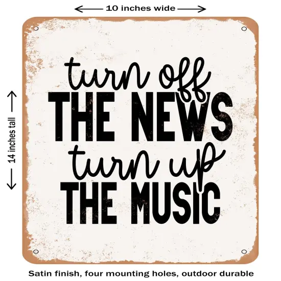 DECORATIVE METAL SIGN - Turn Off the News Turn Up the Music- Vintage Rusty Look {1}