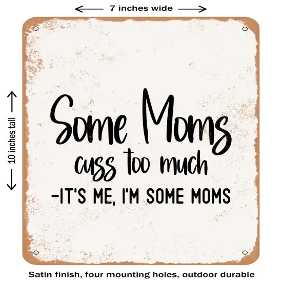 DECORATIVE METAL SIGN - Some Moms Cuss too Much It's Me I'm Some Moms- Vintage Rusty Look {1}