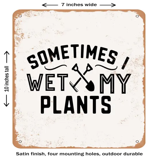DECORATIVE METAL SIGN - Sometimes I Wet My Plants - 2- Vintage Rusty Look {1}