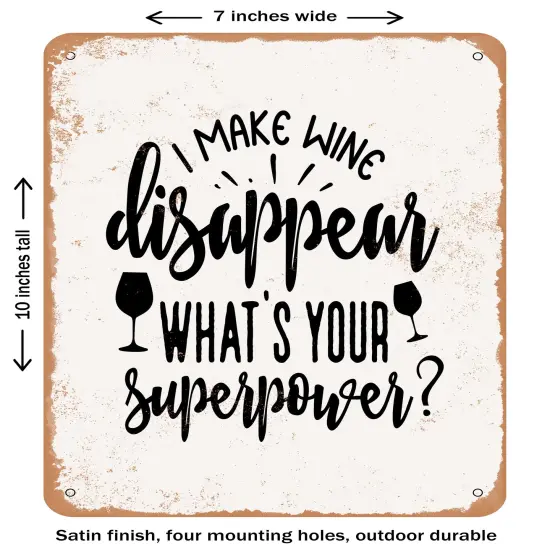 DECORATIVE METAL SIGN - I Make Wine Disappear What's Your Superpower- Vintage Rusty Look {1}