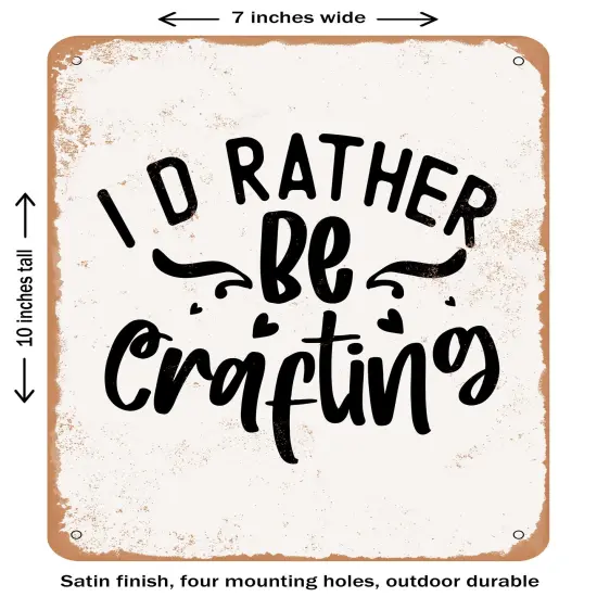 DECORATIVE METAL SIGN - I D Rather Be Crafting- Vintage Rusty Look {1}