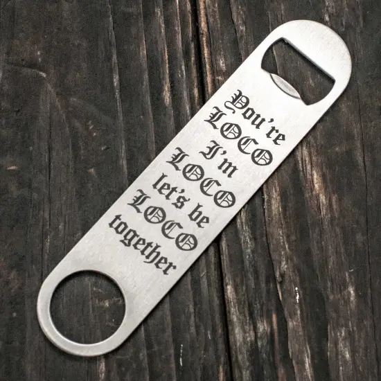 You're Loco - Bottle Opener {1}