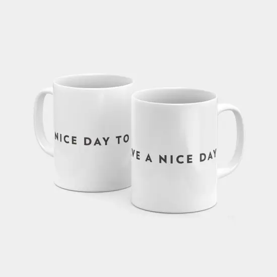 Nice Day to Have a Nice Day 11oz Mug {1}