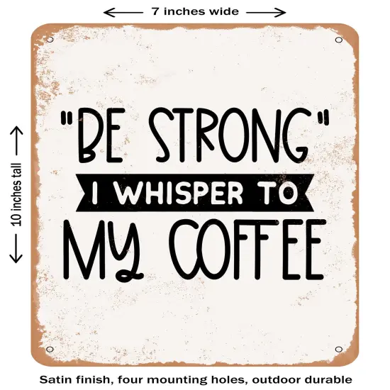 DECORATIVE METAL SIGN - Be Strong I Whisper to My Coffee - 2- Vintage Rusty Look {1}
