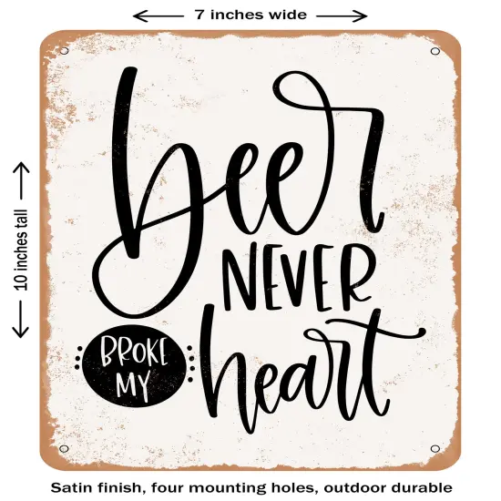 DECORATIVE METAL SIGN - Beer Never Broke My Heart- Vintage Rusty Look {1}