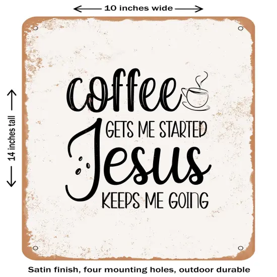 DECORATIVE METAL SIGN - Coffee Gets Me Started Jesus Keeps Me Going - 4- Vintage Rusty Look {1}