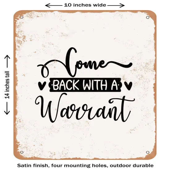 DECORATIVE METAL SIGN - Come Back With a Warrant- Vintage Rusty Look {1}