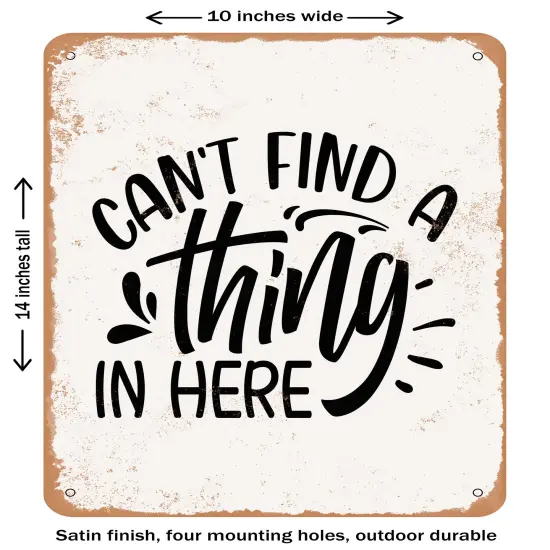 DECORATIVE METAL SIGN - Cant Find a Thing In Here- Vintage Rusty Look {1}