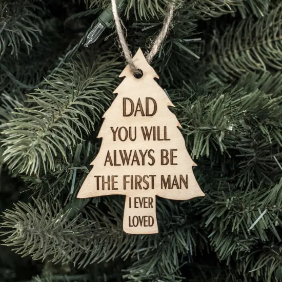 Ornament - Dad You Will Always be the First Man I Ever Loved - Raw Wood 3x4in {1}