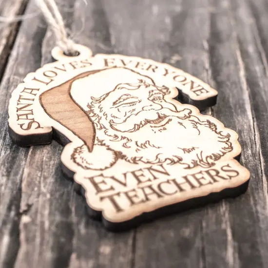 Ornament - Santa Loves Everyone - Even Teachers - Raw Wood 3x4in {2}