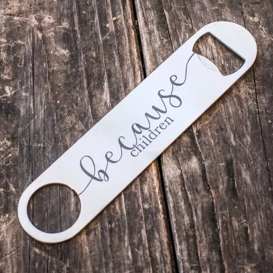 Because Children - Bottle Opener {1}