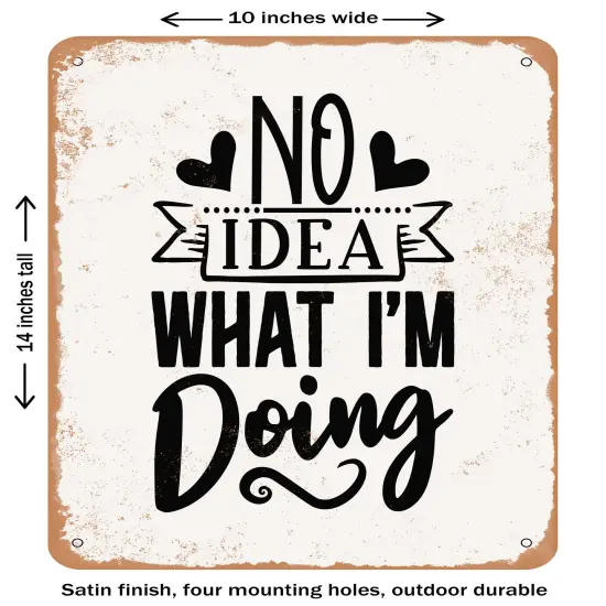 DECORATIVE METAL SIGN - No Idea What I'm Doing- Vintage Rusty Look {1}