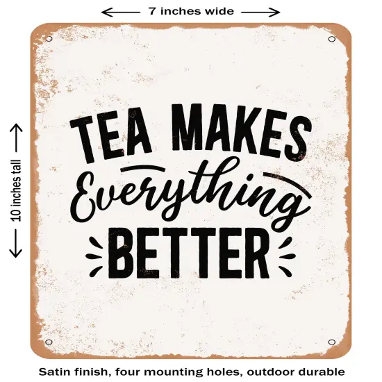 DECORATIVE METAL SIGN - Tea Makes Everything Better- Vintage Rusty Look {2}