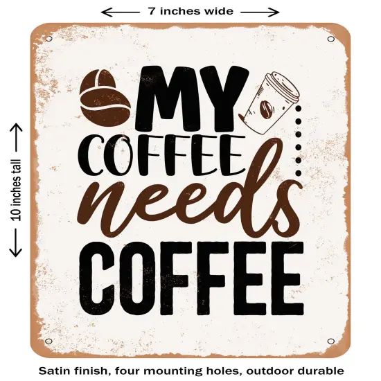 DECORATIVE METAL SIGN - My Coffee Needs Coffee - Vintage Rusty Look {1}