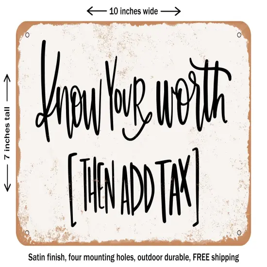 DECORATIVE METAL SIGN - Know Your Worth then Add Tax - Vintage Rusty Look {1}
