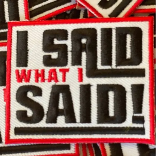 I Said What I Said patch {2}