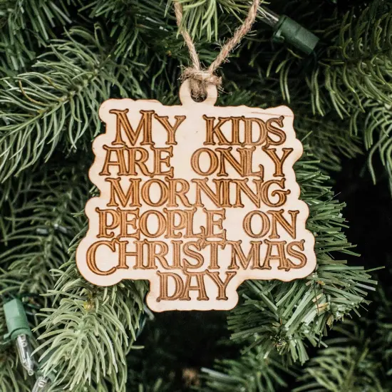 Ornament - My Kids are only Morning People on Christmas Day - Raw Wood 3x3in {1}