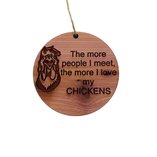 CHICKEN The more People I meet - Cedar Ornament {1}