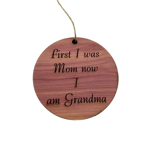 First I was mom now i am grandma - Cedar Ornament {1}