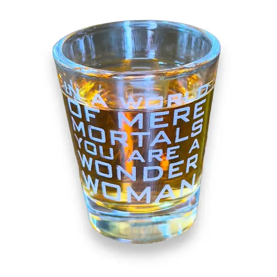2oz In a World of Mere Mortals You Are a W W Shot glass {1}