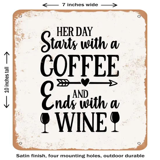 DECORATIVE METAL SIGN - Her Day Starts With a Coffee and Ends With a Wine- Vintage Rusty Look {1}