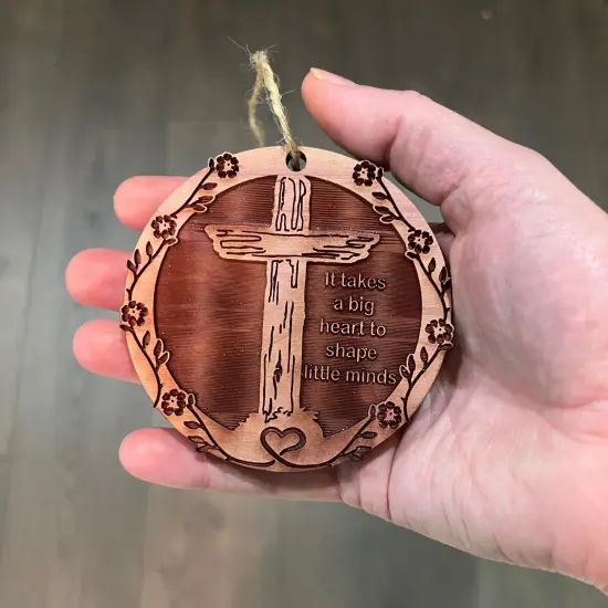 CROSS It takes a big heart to shape little minds - Cedar Ornament {4}