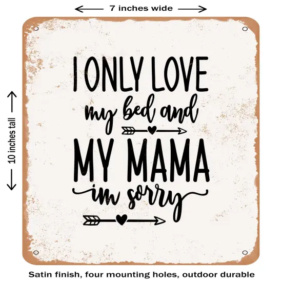 DECORATIVE METAL SIGN - I Only Love My Bed and My Mama I'm Sorry- Vintage Rusty Look {1}